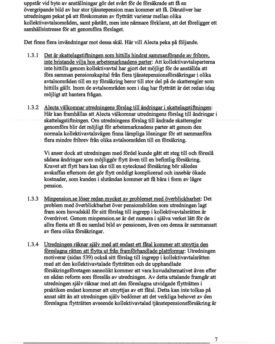 genomföra förslaget. Det finns flera invändningar mot dessa skäl. Här vill Alecta peka på följande. 1.3.