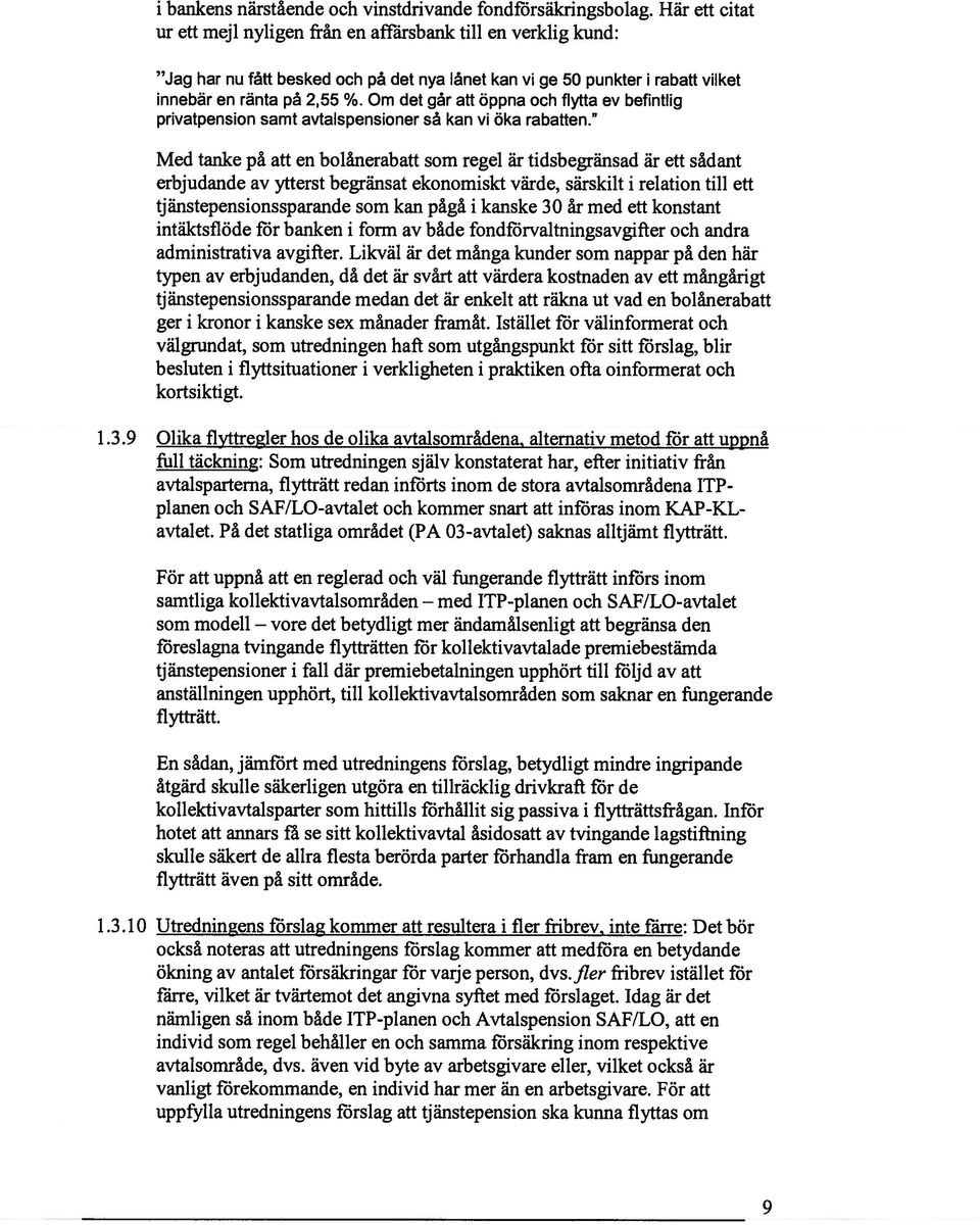 Om det går att öppna och flytta ev befintlig privatpension samt avtalspensioner så kan vi öka rabatten.