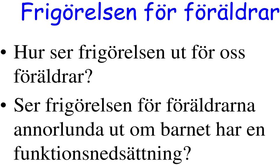 Ser frigörelsen för föräldrarna