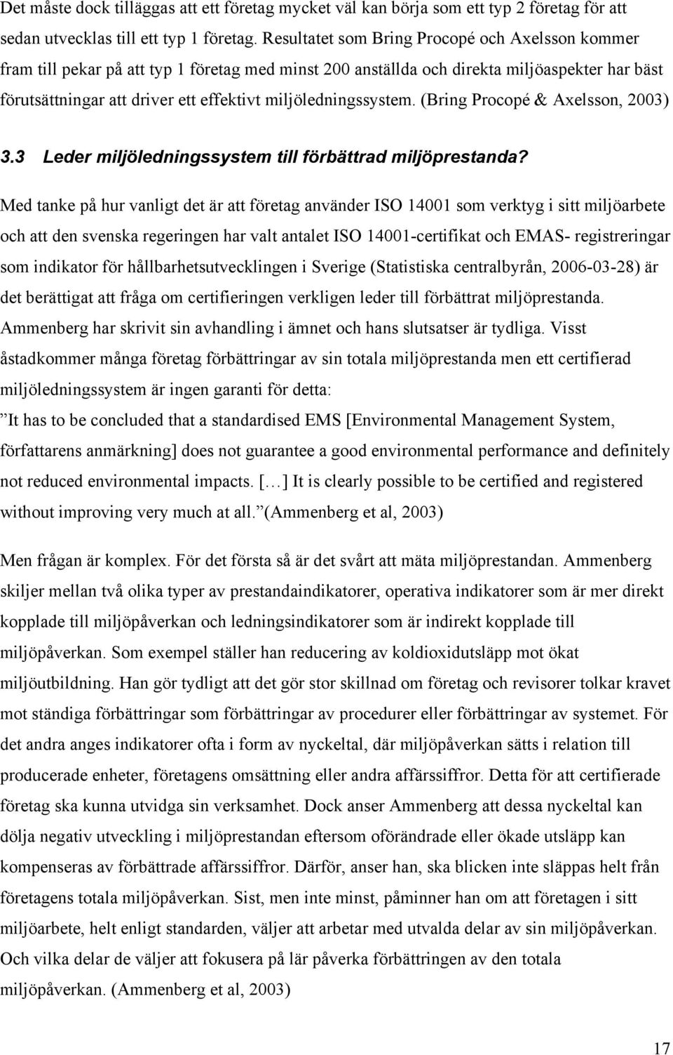 miljöledningssystem. (Bring Procopé & Axelsson, 2003) 3.3 Leder miljöledningssystem till förbättrad miljöprestanda?