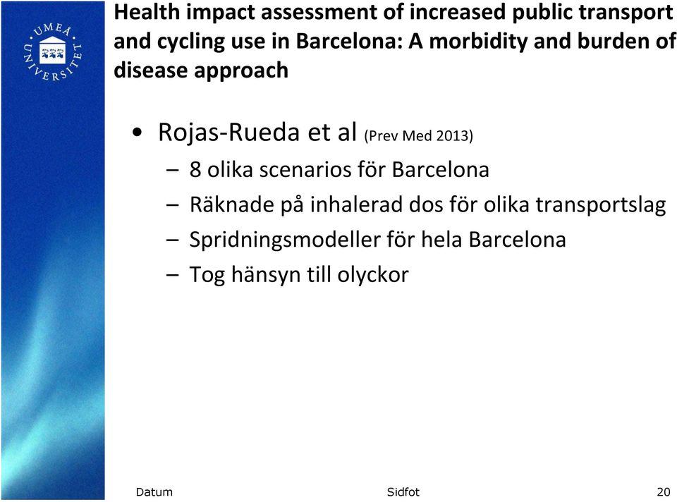 Med 2013) 8 olika scenarios för Barcelona Räknade på inhalerad dos för olika