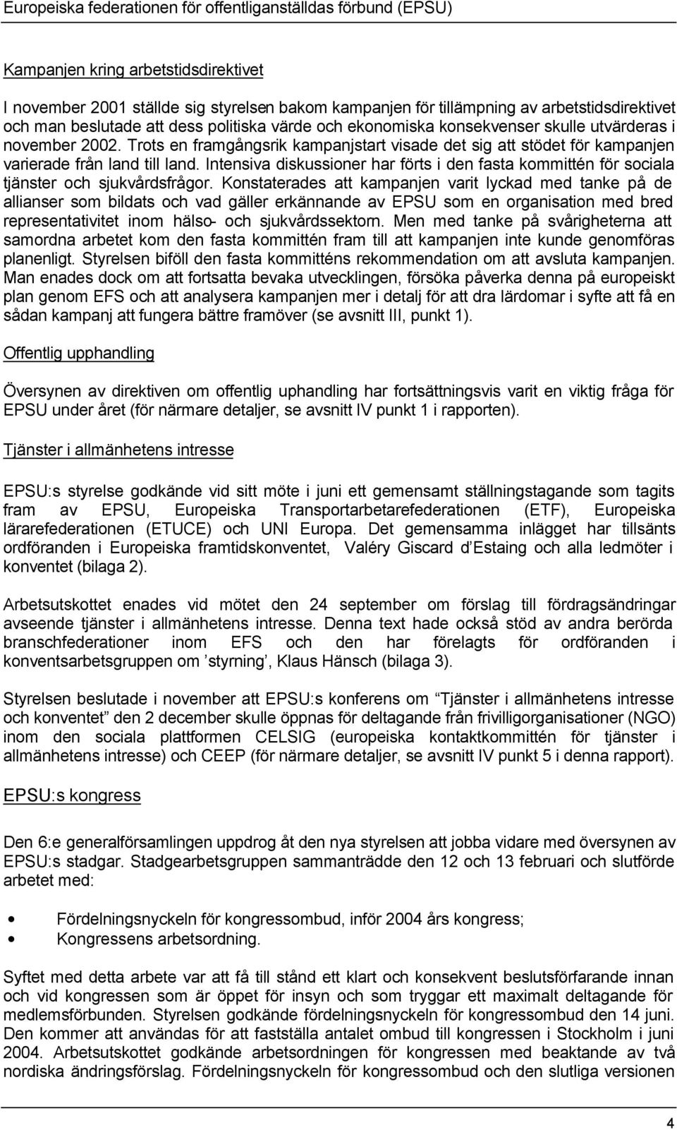 Trots en framgångsrik kampanjstart visade det sig att stödet för kampanjen varierade från land till land.