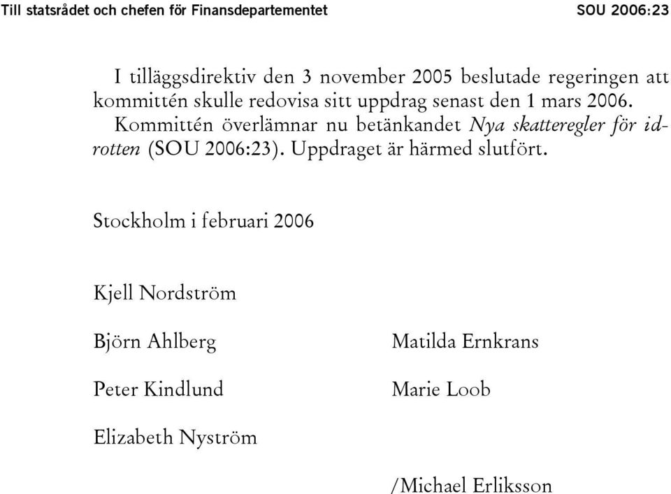 Kommittén överlämnar nu betänkandet Nya skatteregler för idrotten (SOU 2006:23).