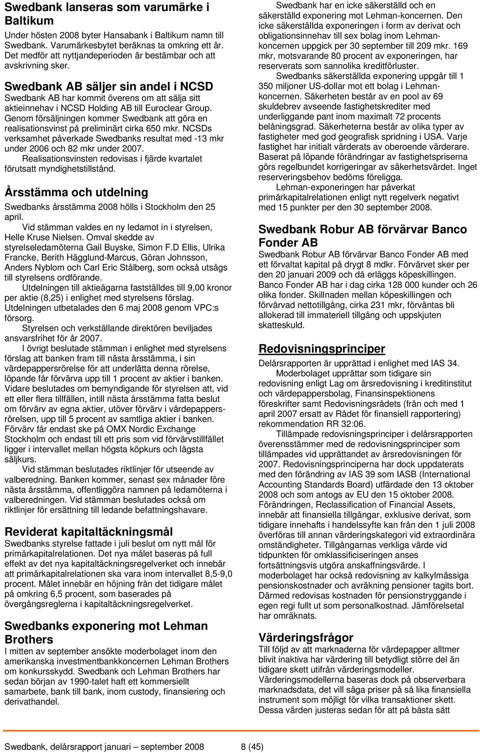 Swedbank AB säljer sin andel i NCSD Swedbank AB har kommit överens om att sälja sitt aktieinnehav i NCSD Holding AB till Euroclear Group.