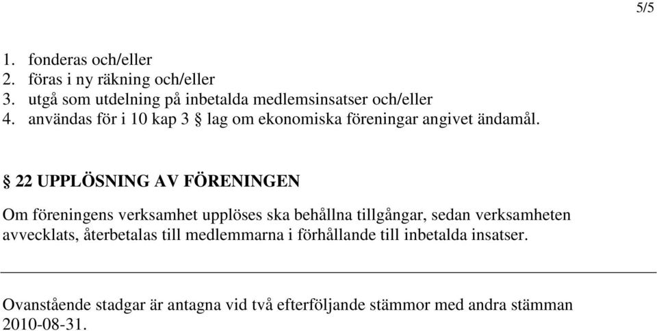 användas för i 10 kap 3 lag om ekonomiska föreningar angivet ändamål.