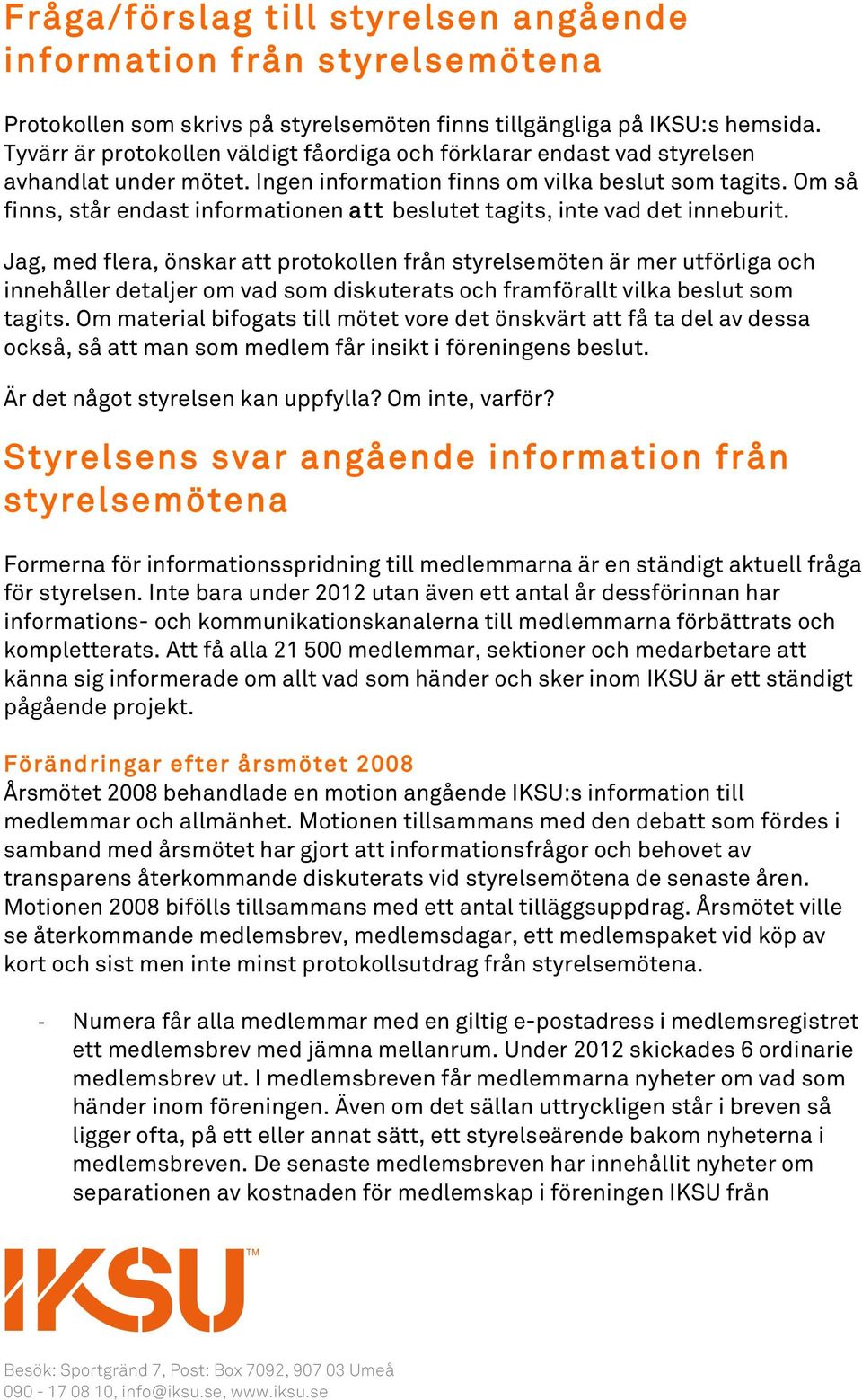 Om så finns, står endast informationen att beslutet tagits, inte vad det inneburit.