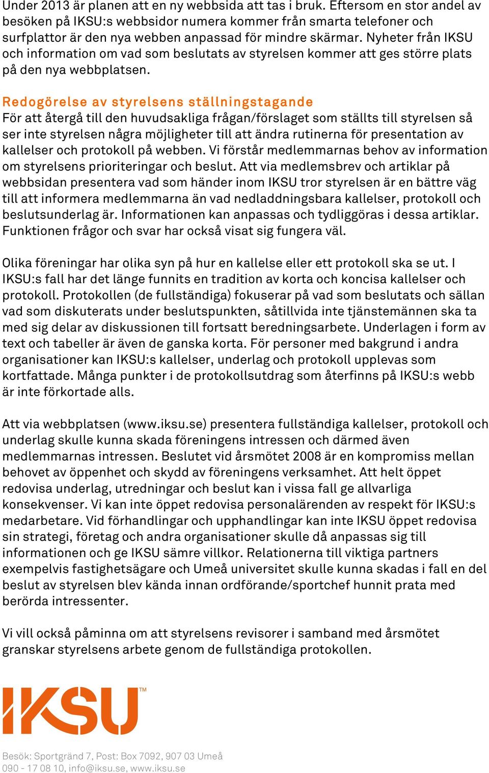 Nyheter från IKSU och information om vad som beslutats av styrelsen kommer att ges större plats på den nya webbplatsen.