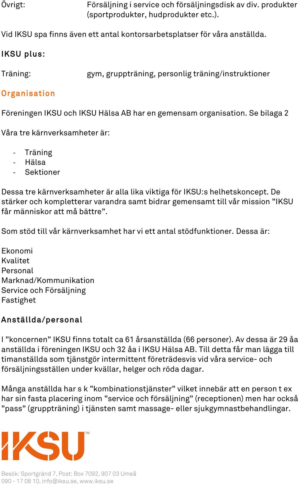 Se bilaga 2 Våra tre kärnverksamheter är: Träning Hälsa Sektioner Dessa tre kärnverksamheter är alla lika viktiga för IKSU:s helhetskoncept.