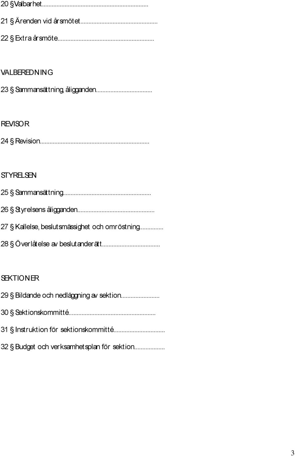 .. 27 Kallelse, beslutsmässighet och omröstning... 28 Överlåtelse av beslutanderätt.