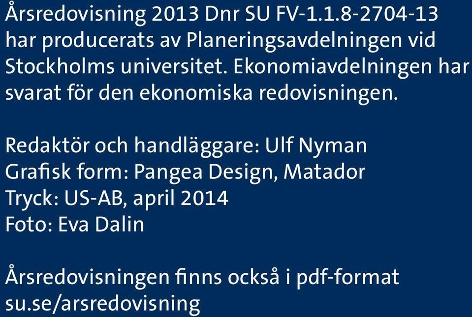 1.8-2704-13 har producerats av Planeringsavdelningen vid Stockholms universitet.