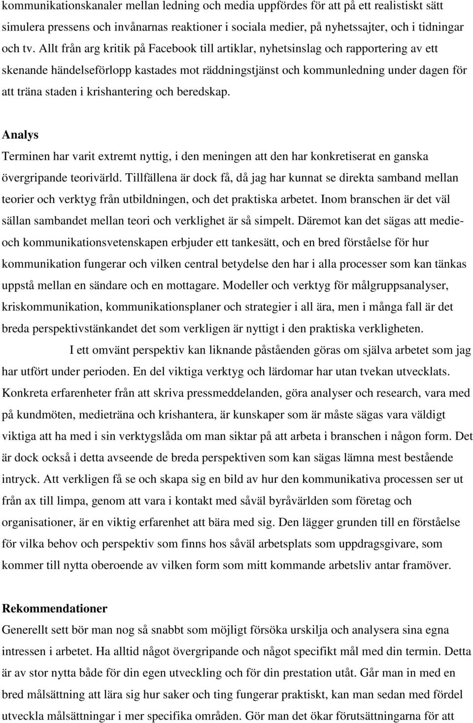 krishantering och beredskap. Analys Terminen har varit extremt nyttig, i den meningen att den har konkretiserat en ganska övergripande teorivärld.