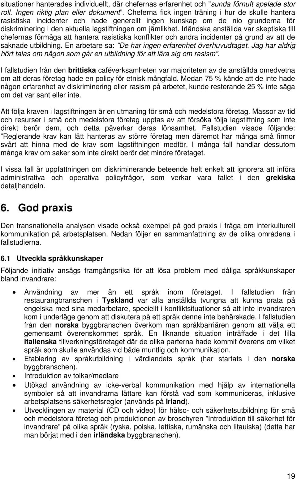 Irländska anställda var skeptiska till chefernas förmåga att hantera rasistiska konflikter och andra incidenter på grund av att de saknade utbildning.