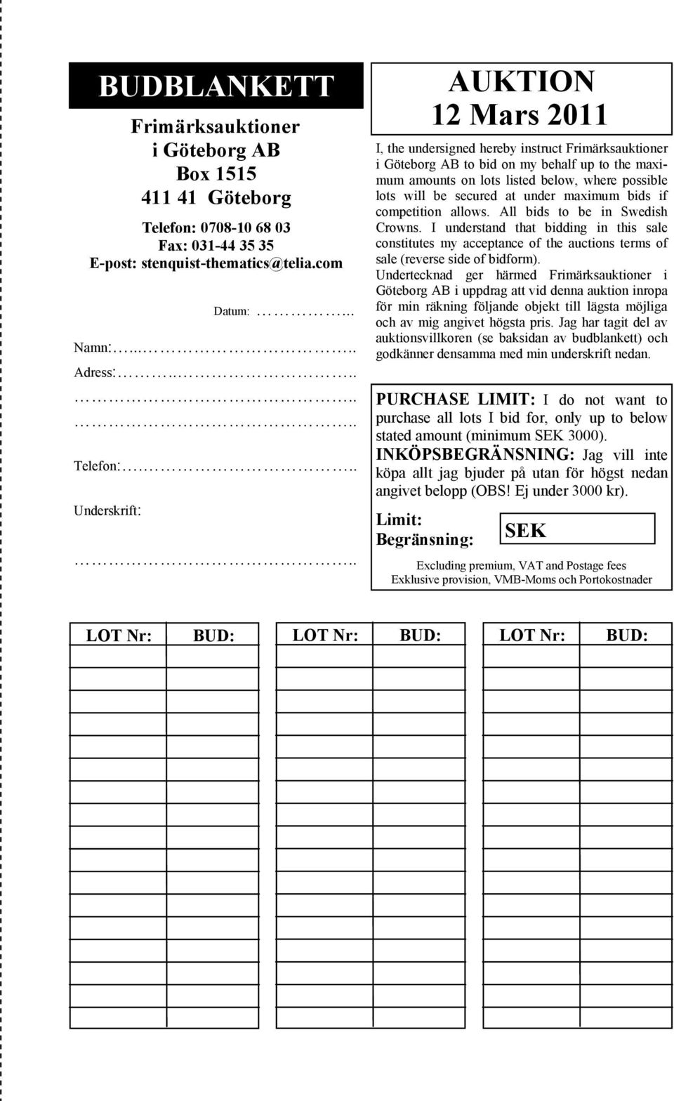 i Göteborg AB I, the undersigned hereby instruct rimärksauktioner i Göteborg AB to bid on my behalf up to the maximum amounts on lots listed below, where possible Box 1515 3 Brev 411 komplett 41