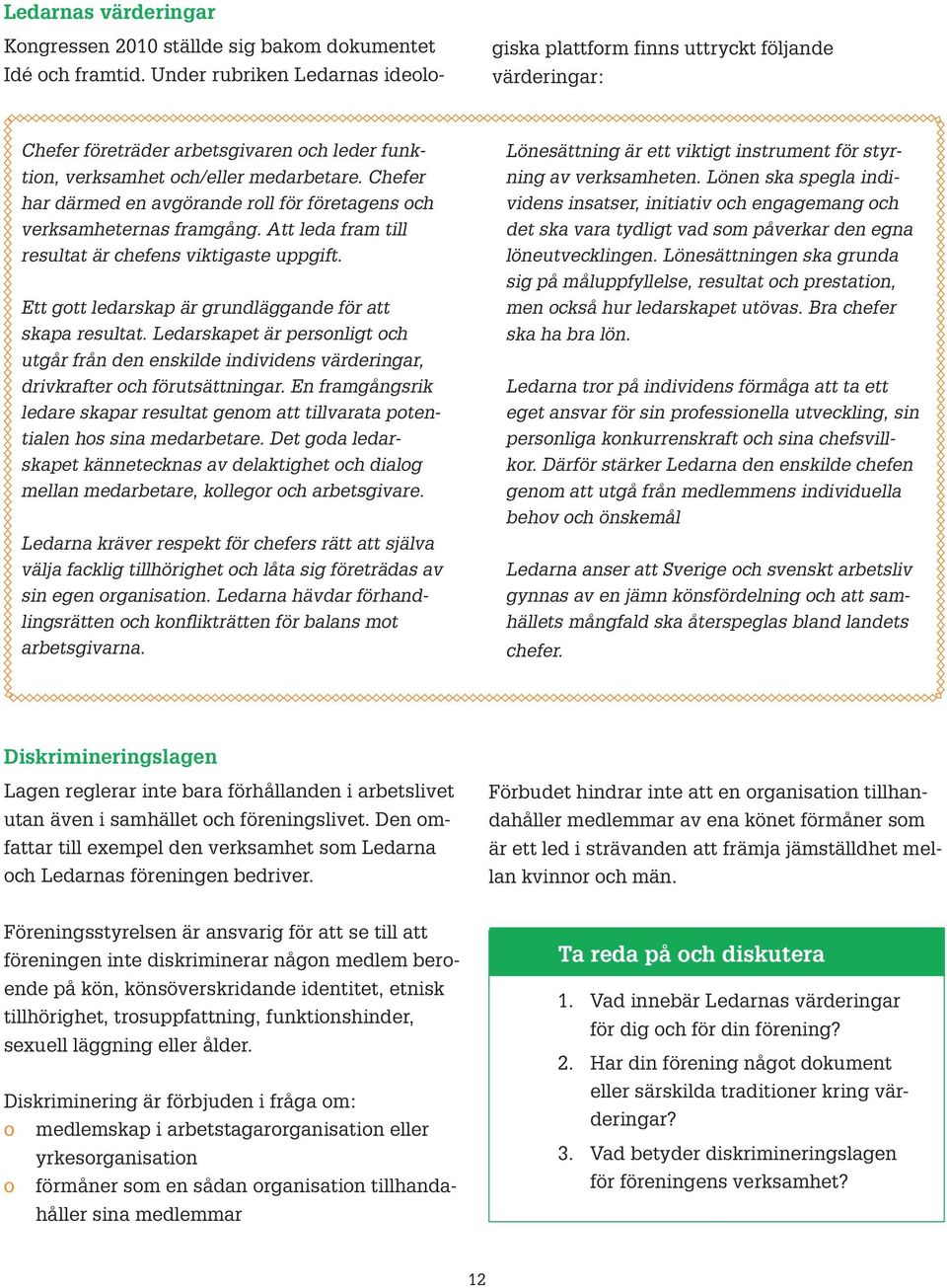 Chefer har därmed en avgörande rll för företagens ch verksamheternas framgång. Att leda fram till resultat är chefens viktigaste uppgift. Ett gtt ledarskap är grundläggande för att skapa resultat.