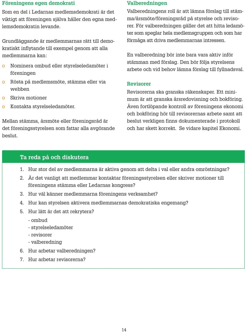 webben Skriva mtiner Kntakta styrelseledamöter. Mellan stämma, årsmöte eller föreningsråd är det föreningsstyrelsen sm fattar alla avgörande beslut.