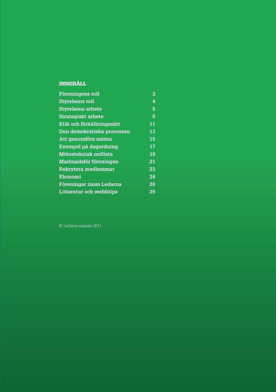 på dagrdning 17 Mötesteknisk rdlista 19 Marknadsför föreningen 21 Rekrytera medlemmar
