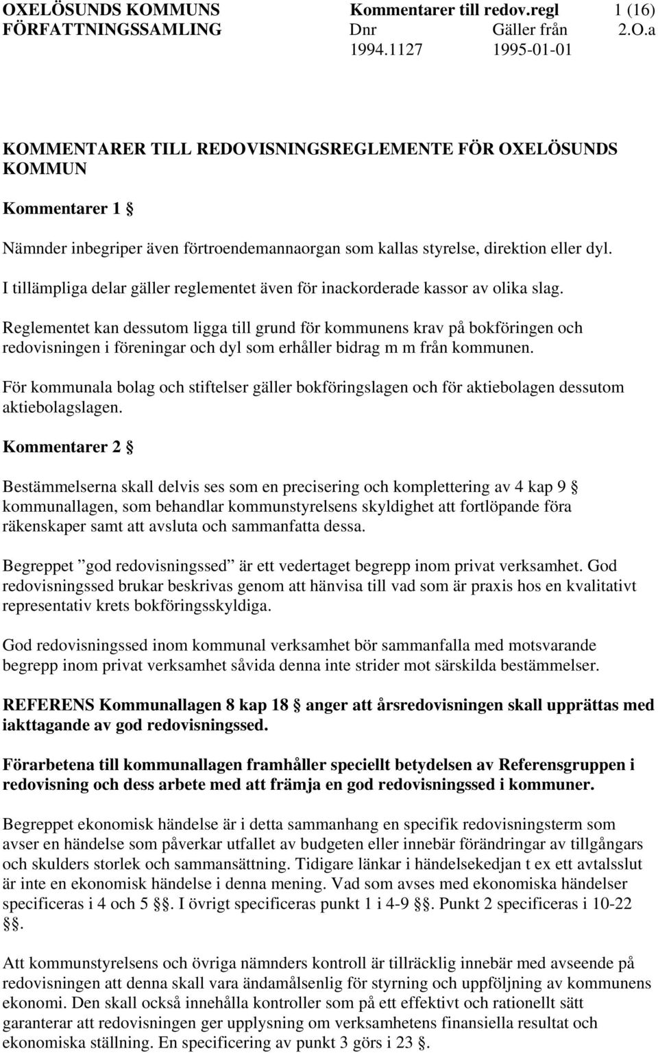 I tillämpliga delar gäller reglementet även för inackorderade kassor av olika slag.