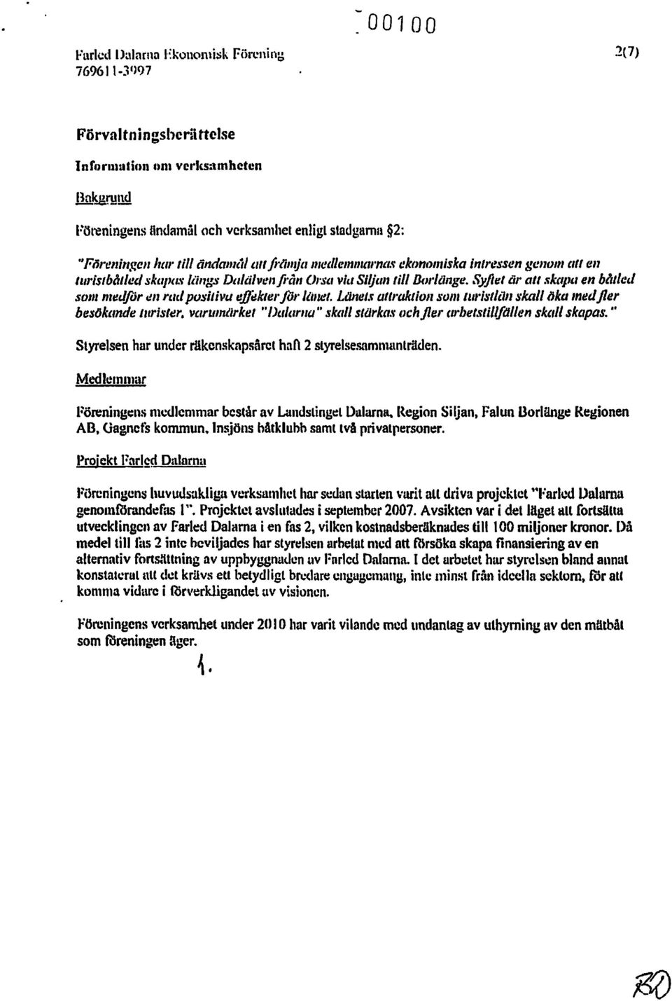 f ekanmuiska inlressen gcllom till ell turfs/bålled Sk"I'CLV ICings Daliilven från Ors" vi" Si/jlm Ii/I BflrJcinge. Syftet,ir all.fik"}'t' en bållcd som medfiir.tll ru" positivl.