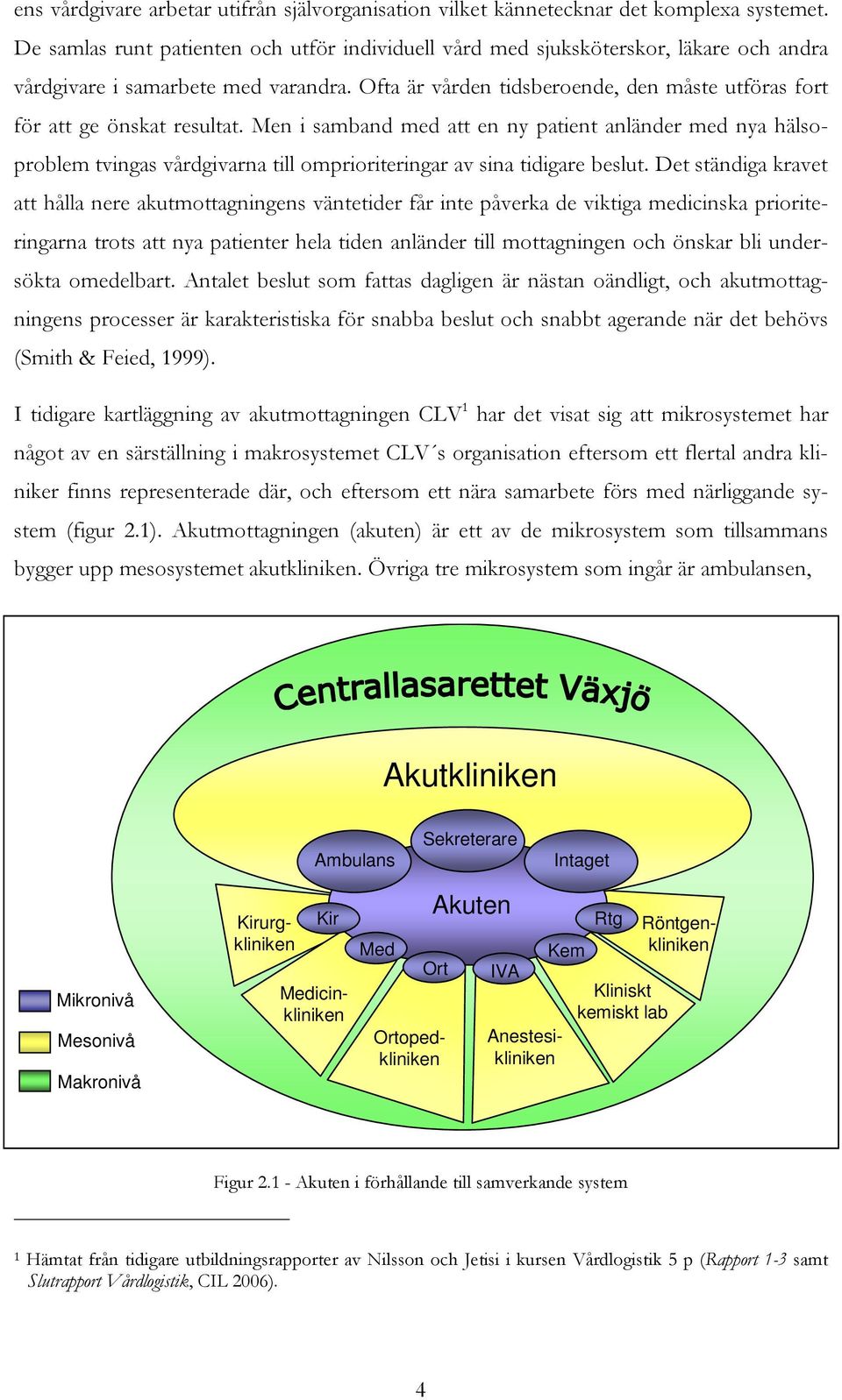 O fta ä r vården tidsberoende, den måste utföras fort för att ge önskat resultat.