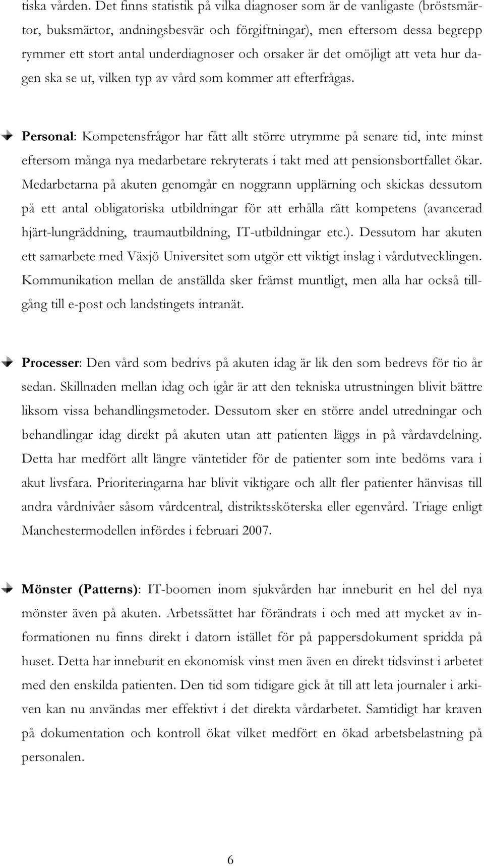 orsaker ä r det omöj ligt att veta h ur dagen ska se ut, vilken typ av vård som kommer att efterfrågas.