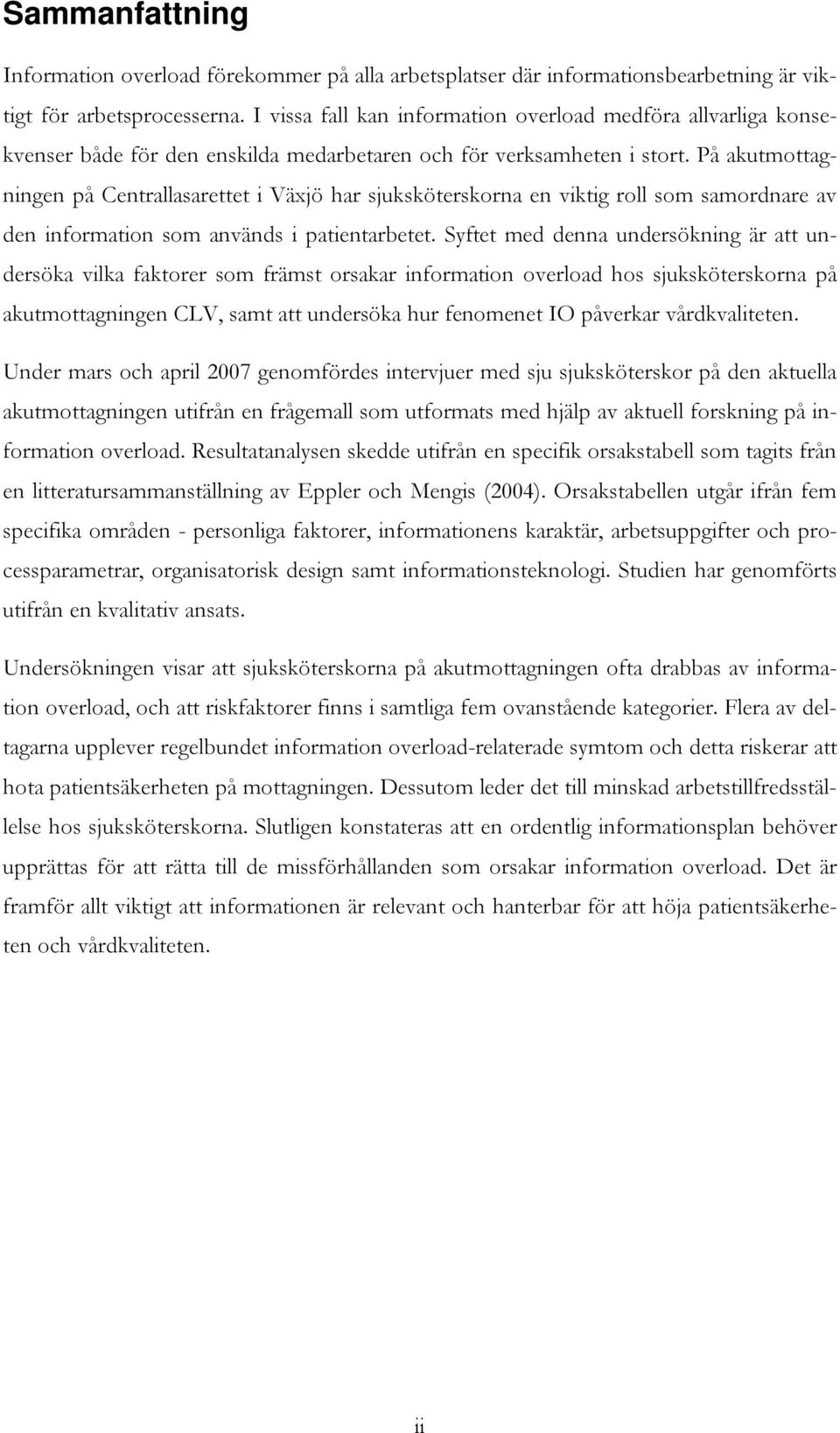 P å akutmottagningen på Centrallasarettet i V ä x j ö h ar sj uksköterskorna en viktig roll som samordnare av den information som anvä nds i patientarbetet.