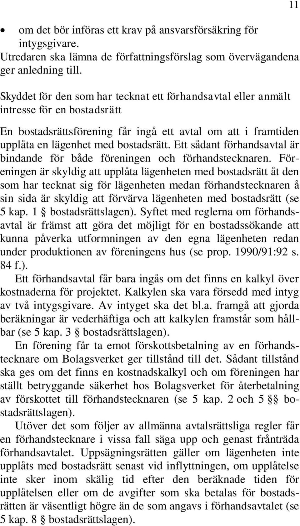 Ett sådant förhandsavtal är bindande för både föreningen och förhandstecknaren.