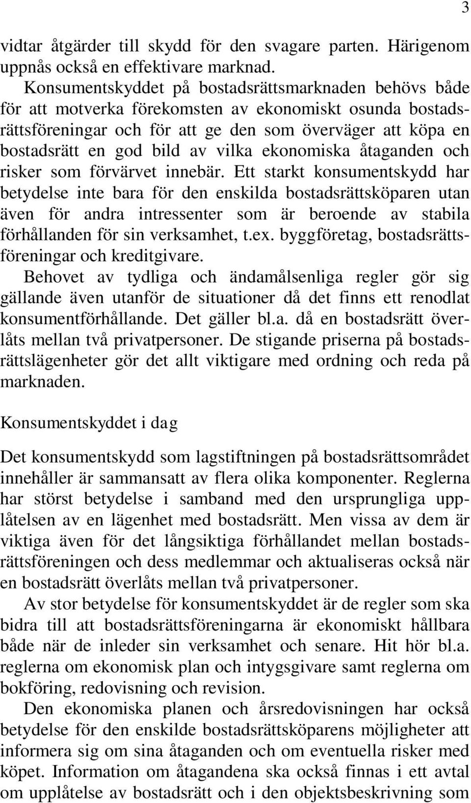 vilka ekonomiska åtaganden och risker som förvärvet innebär.