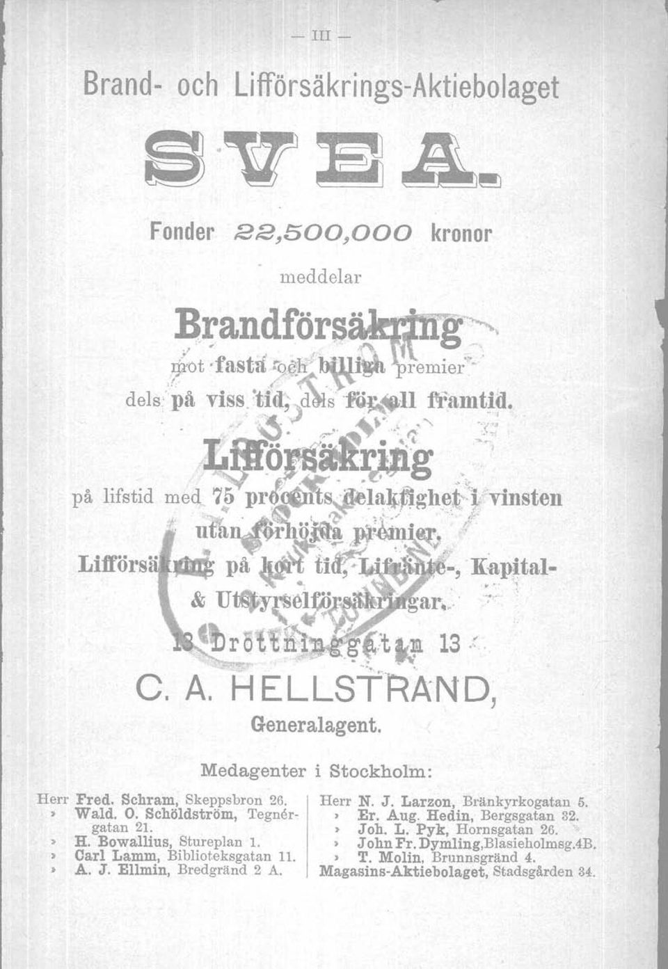 . Er. Aug. Hedin, Bergsgatan 32. > H. Bowallius, Stureplan l. J ohn Fr. Dymling,BlasieholmsgAB.