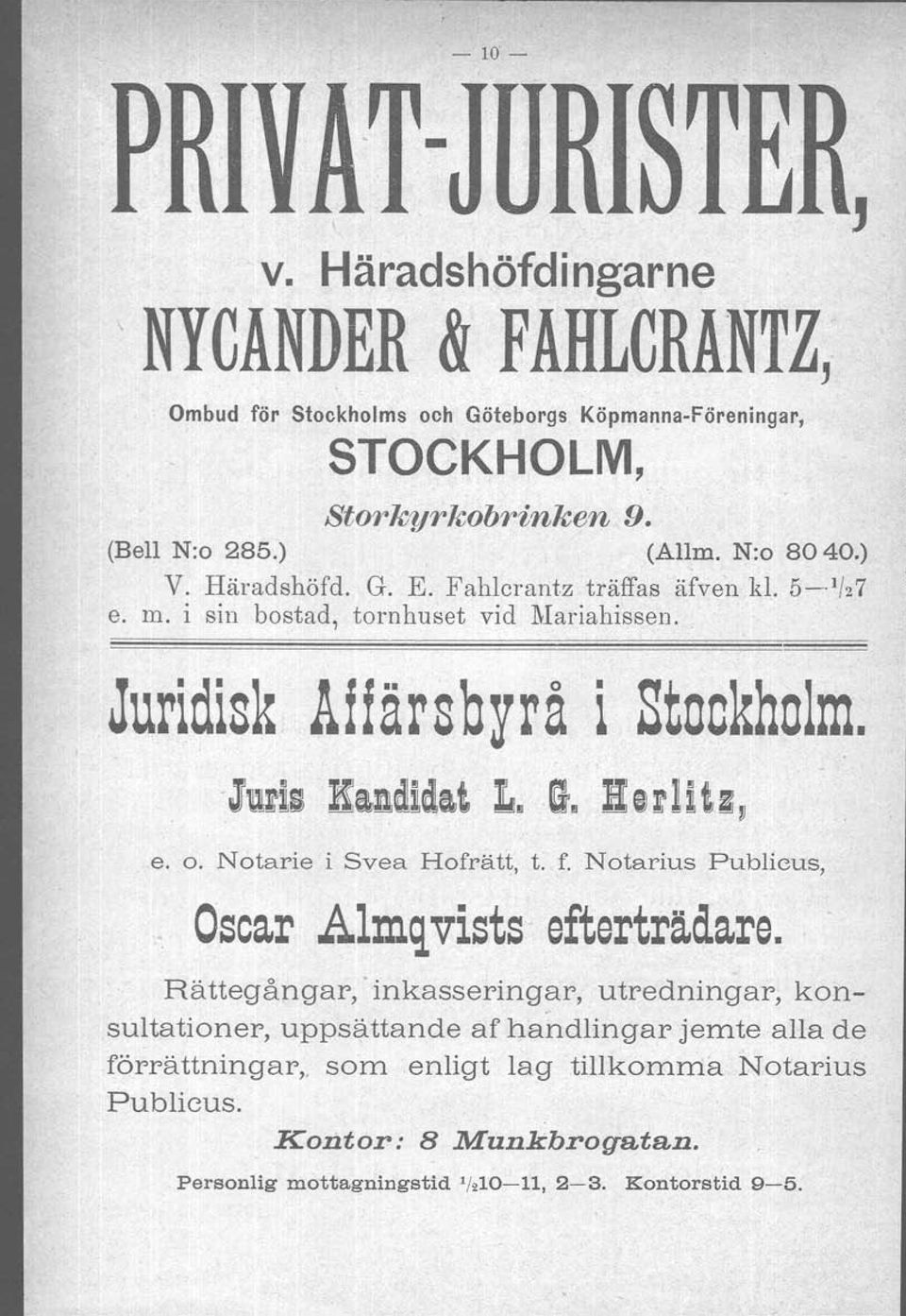 Juridisk Af f är s b y r å i Stookholm. e. o. Notarie i Svea Hofr-ätt, t. f. Notarius Publicus,. Oscar Almq vists' efterträdare. Rättegångar,.