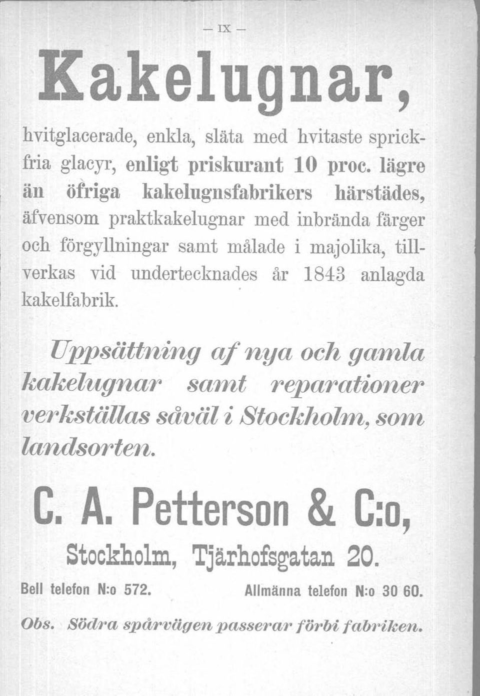 äfvensom praktkakelugnar med inbrända färger och förgyllningar samt målade i majolika, tillverkas vid undertecknades år 1843 anlagda