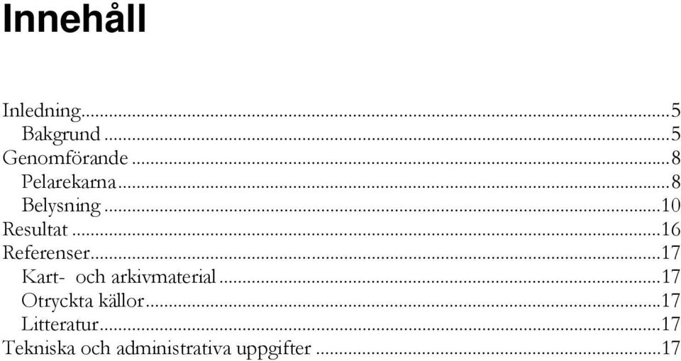 .. 16 Referenser... 17 Kart- och arkivmaterial.