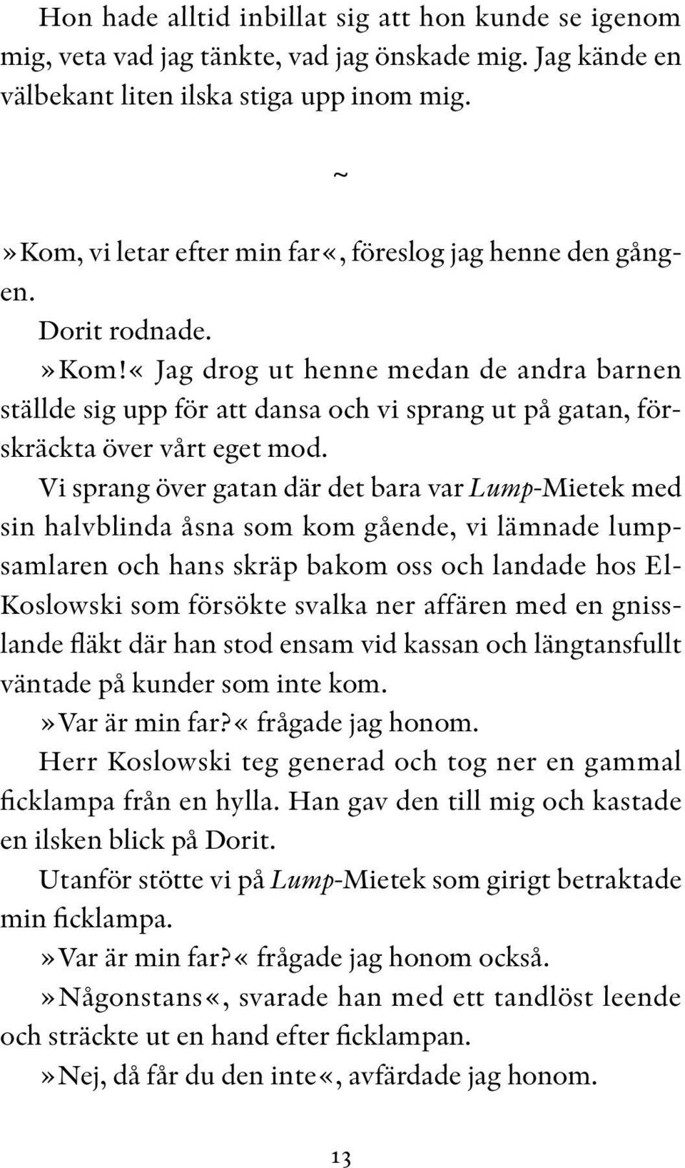 «jag drog ut henne medan de andra barnen ställde sig upp för att dansa och vi sprang ut på gatan, förskräckta över vårt eget mod.