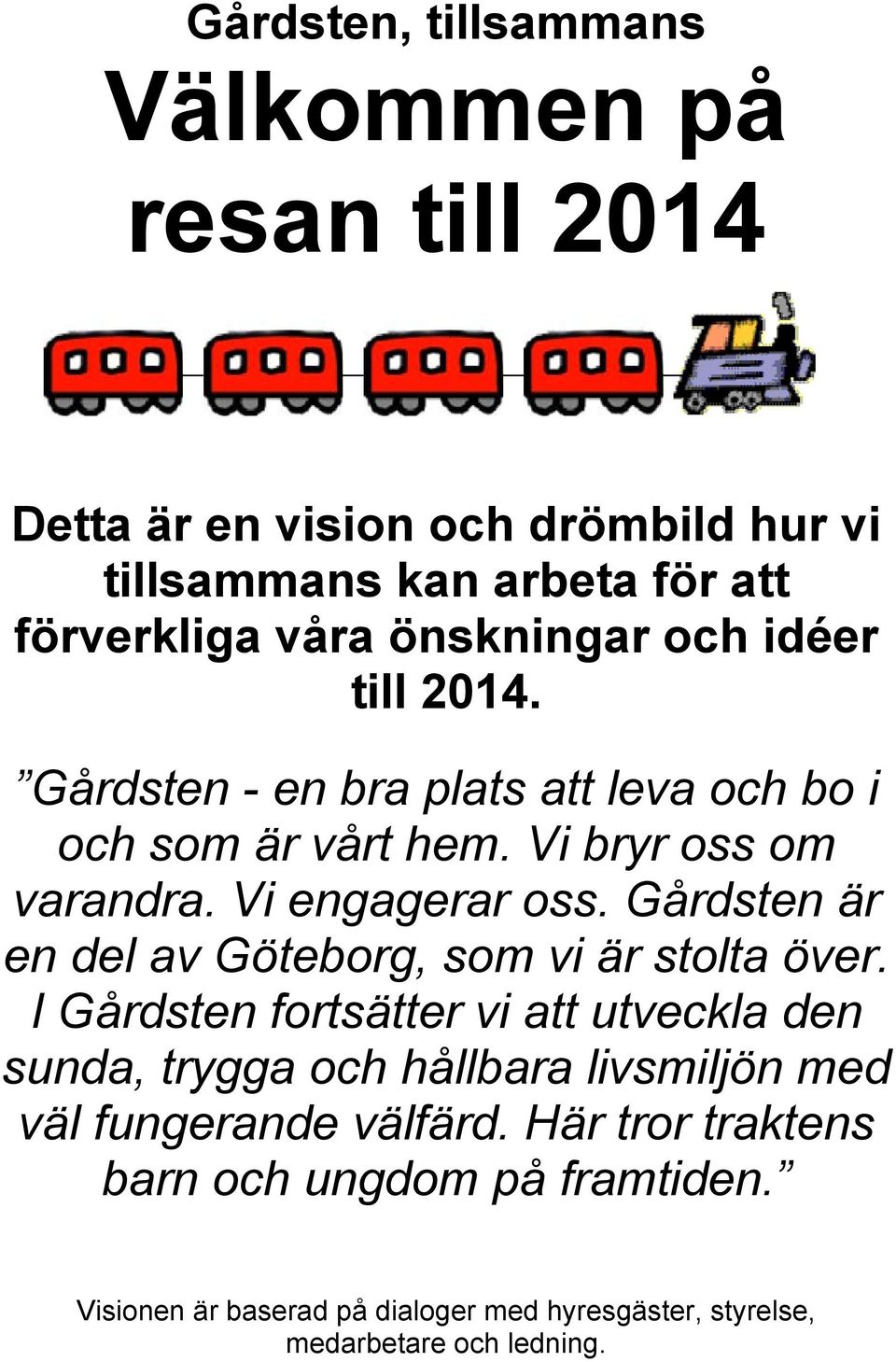 Gårdsten är en del av Göteborg, som vi är stolta över.