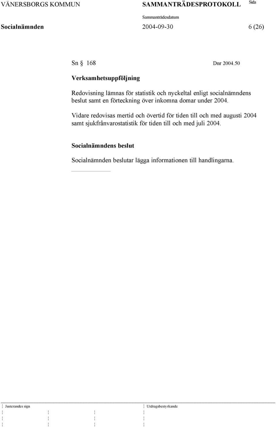 beslut samt en förteckning över inkomna domar under 2004.