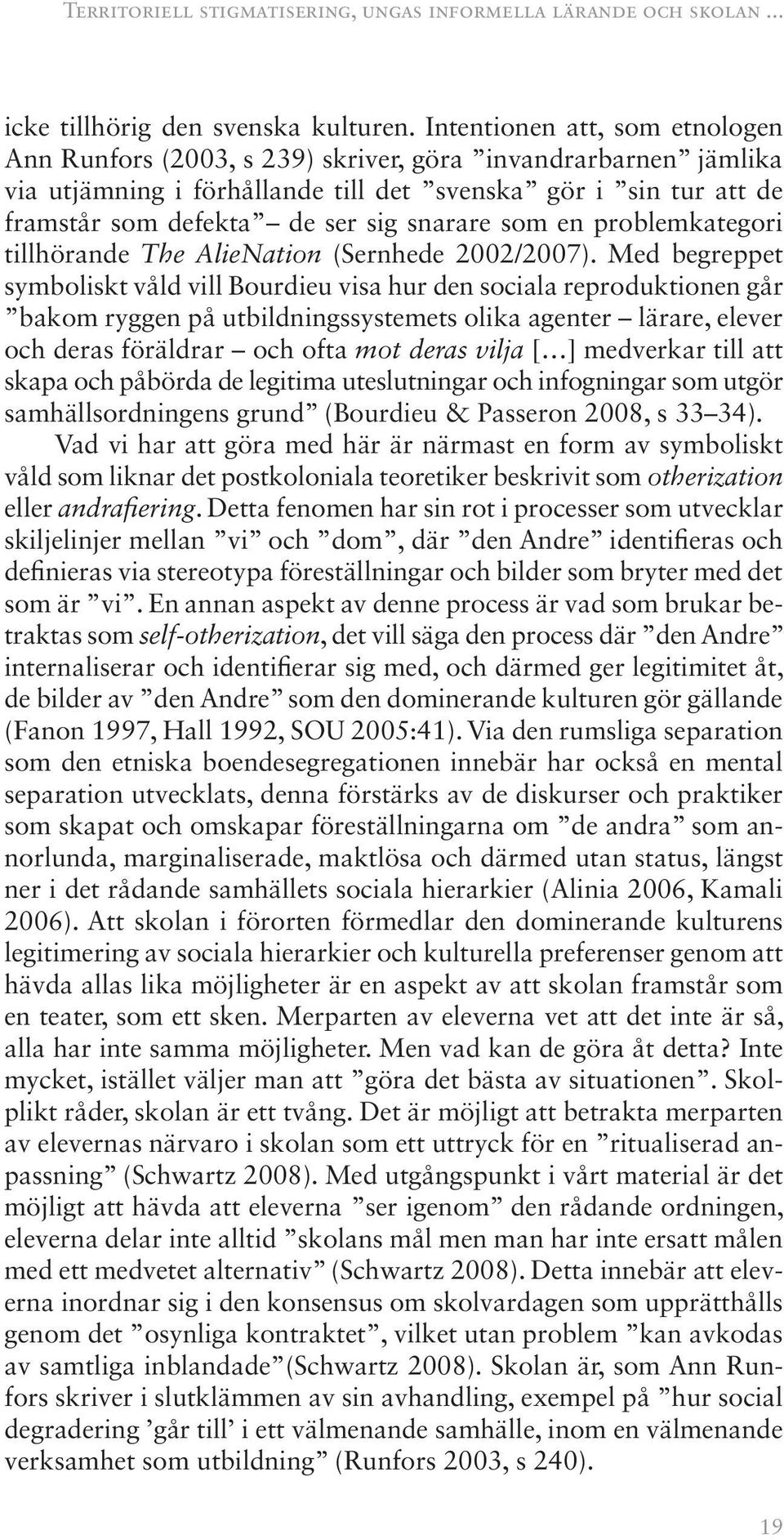 snarare som en problemkategori tillhörande The AlieNation (Sernhede 2002/2007).