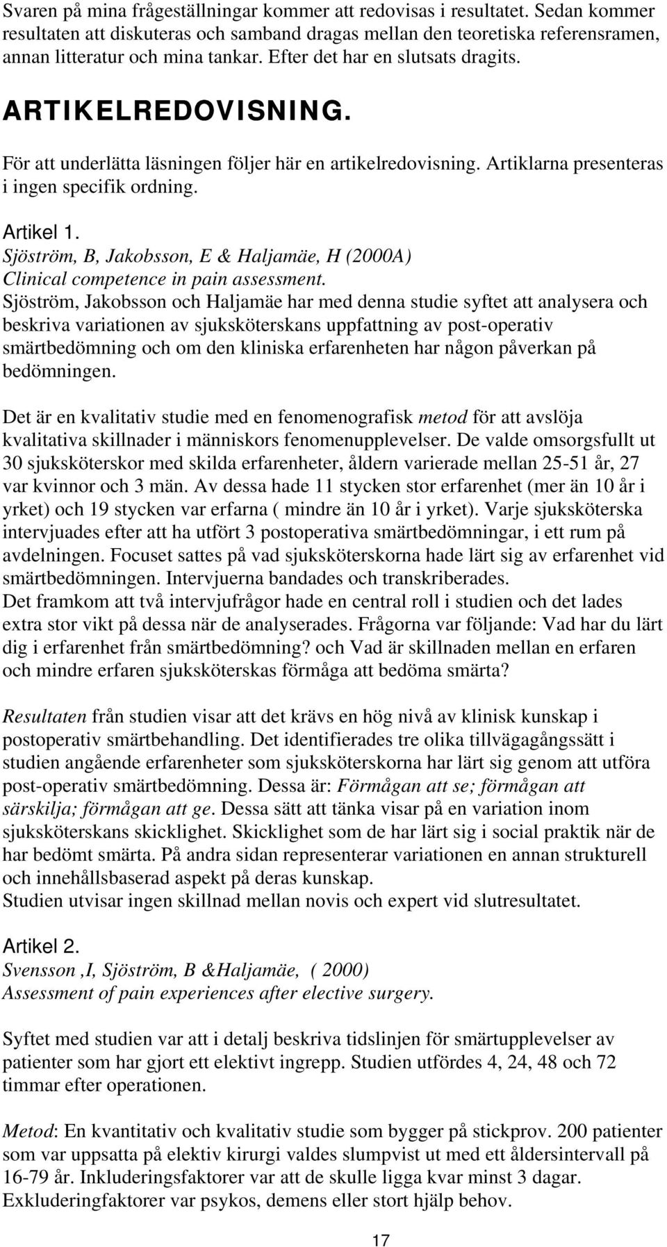 Sjöström, B, Jakobsson, E & Haljamäe, H (2000A) Clinical competence in pain assessment.