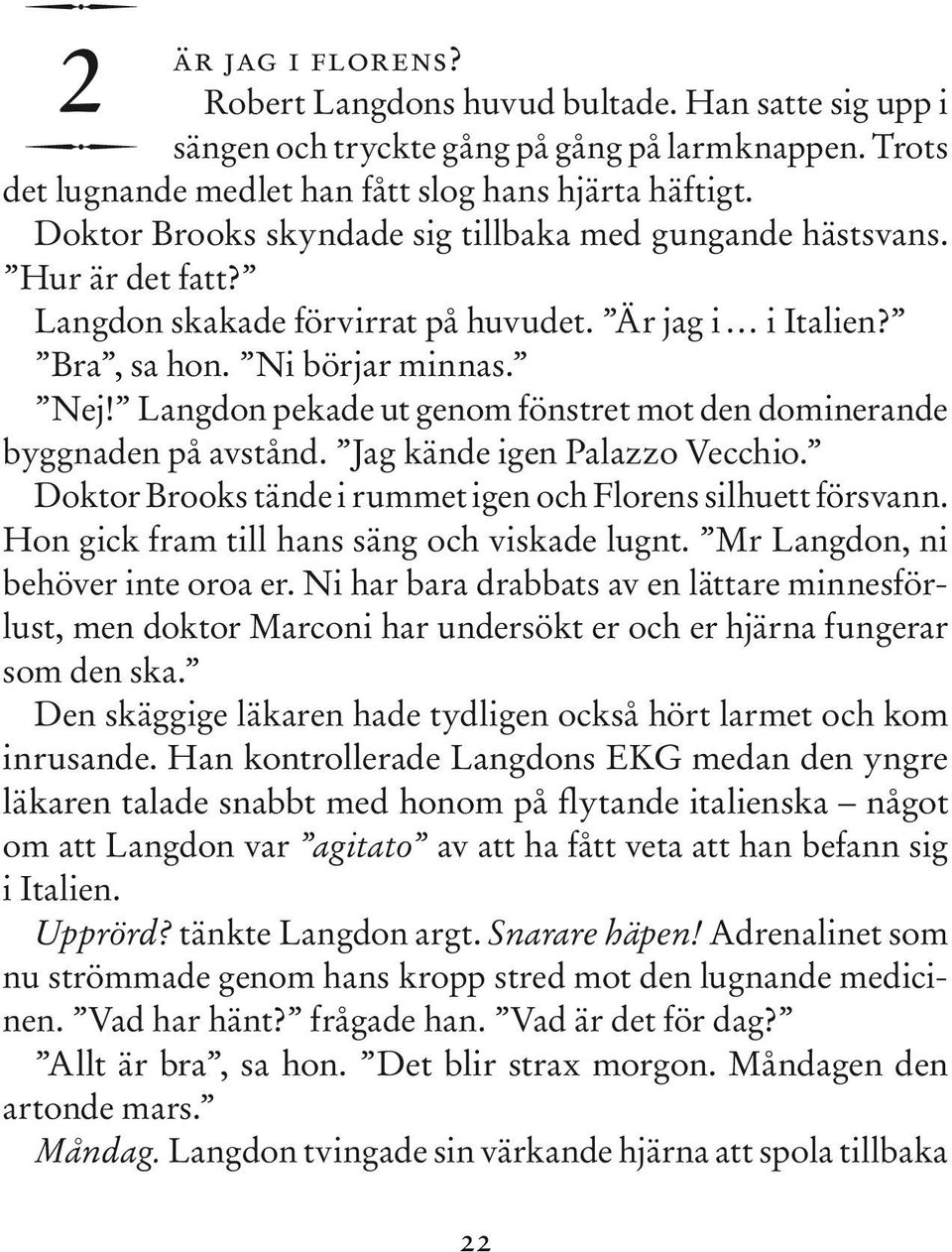 Langdon pekade ut genom fönstret mot den dominerande byggnaden på avstånd. Jag kände igen Palazzo Vecchio. Doktor Brooks tände i rummet igen och Florens silhuett försvann.