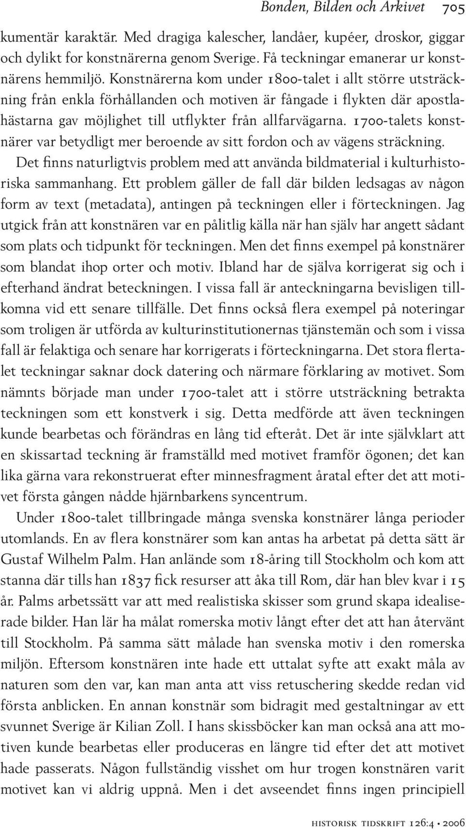 1700-talets konstnärer var betydligt mer beroende av sitt fordon och av vägens sträckning. Det finns naturligtvis problem med att använda bildmaterial i kulturhistoriska sammanhang.