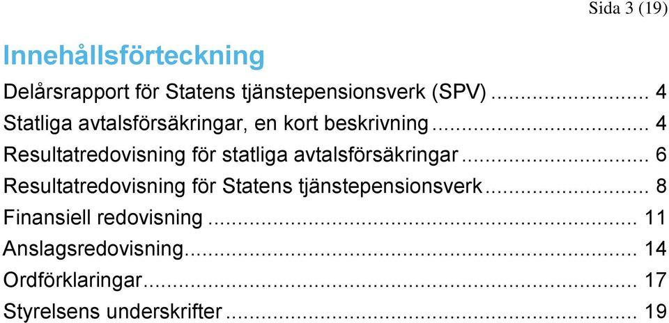 .. 4 Resultatredovisning för statliga avtalsförsäkringar.