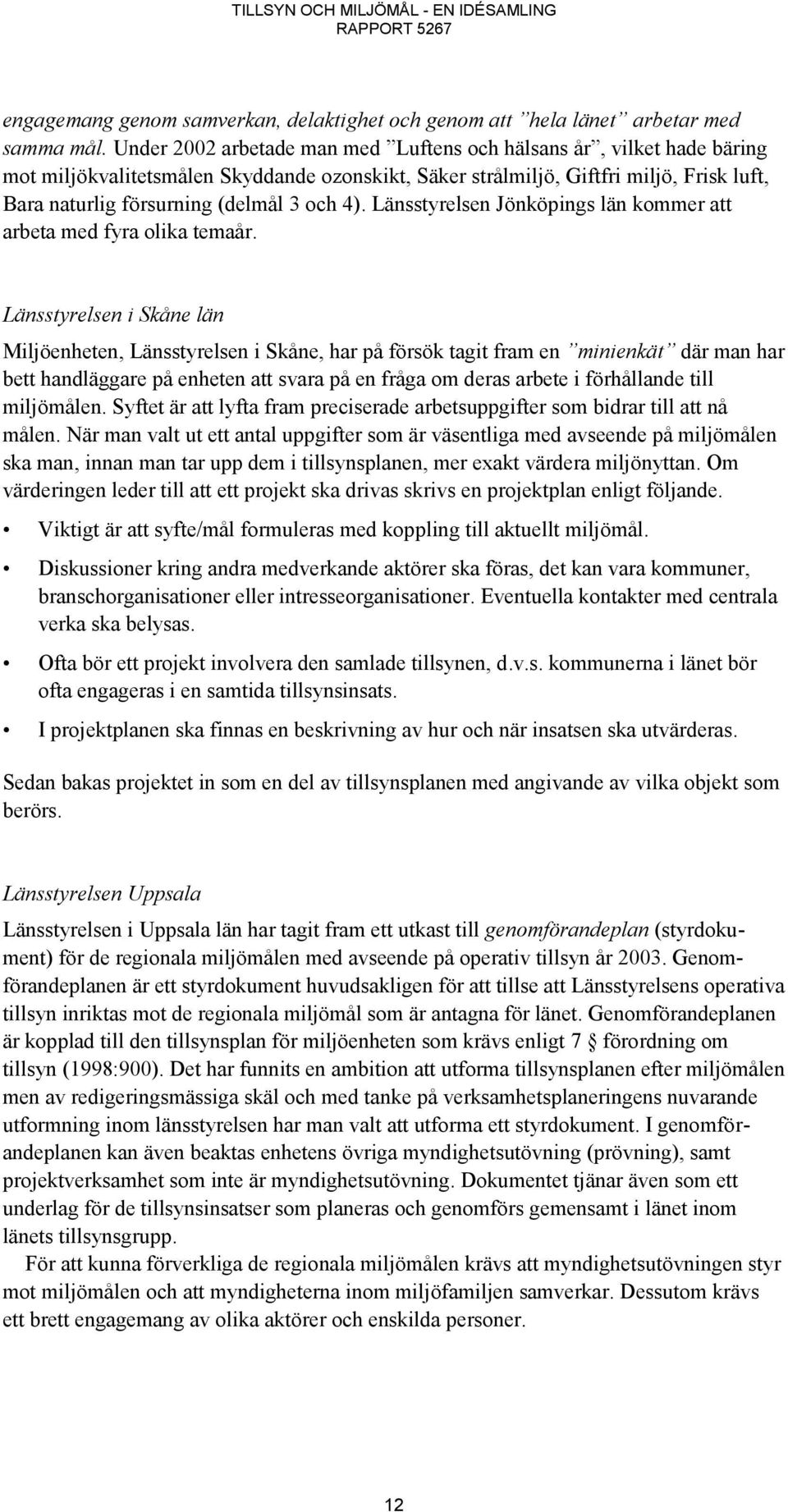 4). Länsstyrelsen Jönköpings län kommer att arbeta med fyra olika temaår.