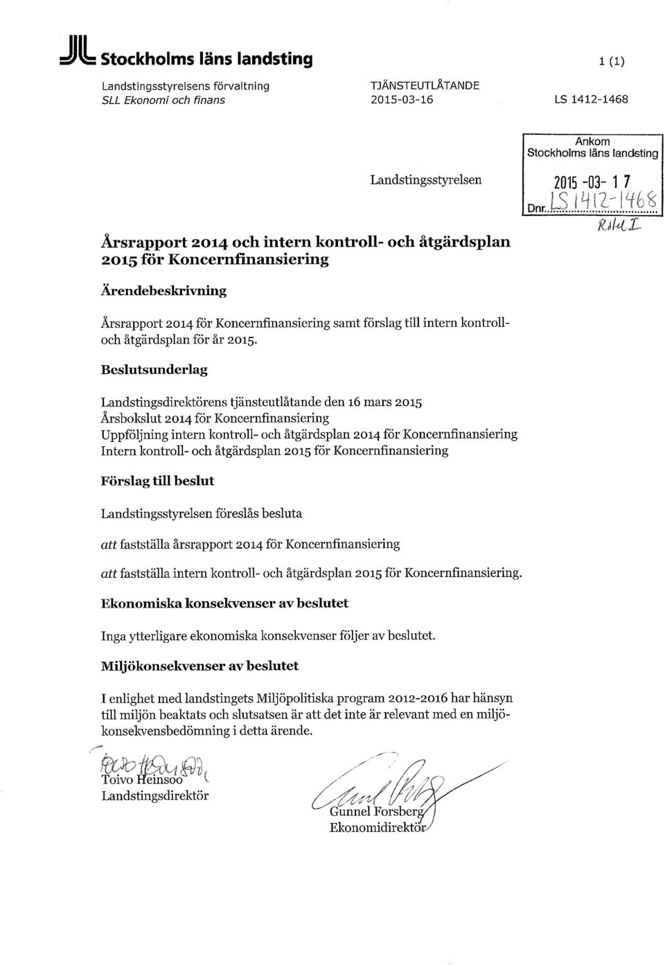Beslutsunderlag Landstingsdirektörens tjänsteutlåtande den 16 mars 2015 Årsbokslut för Koncernfinansiering Uppföljning intern kontroll- och åtgärdsplan för Koncernfinansiering Intern kontroll- och