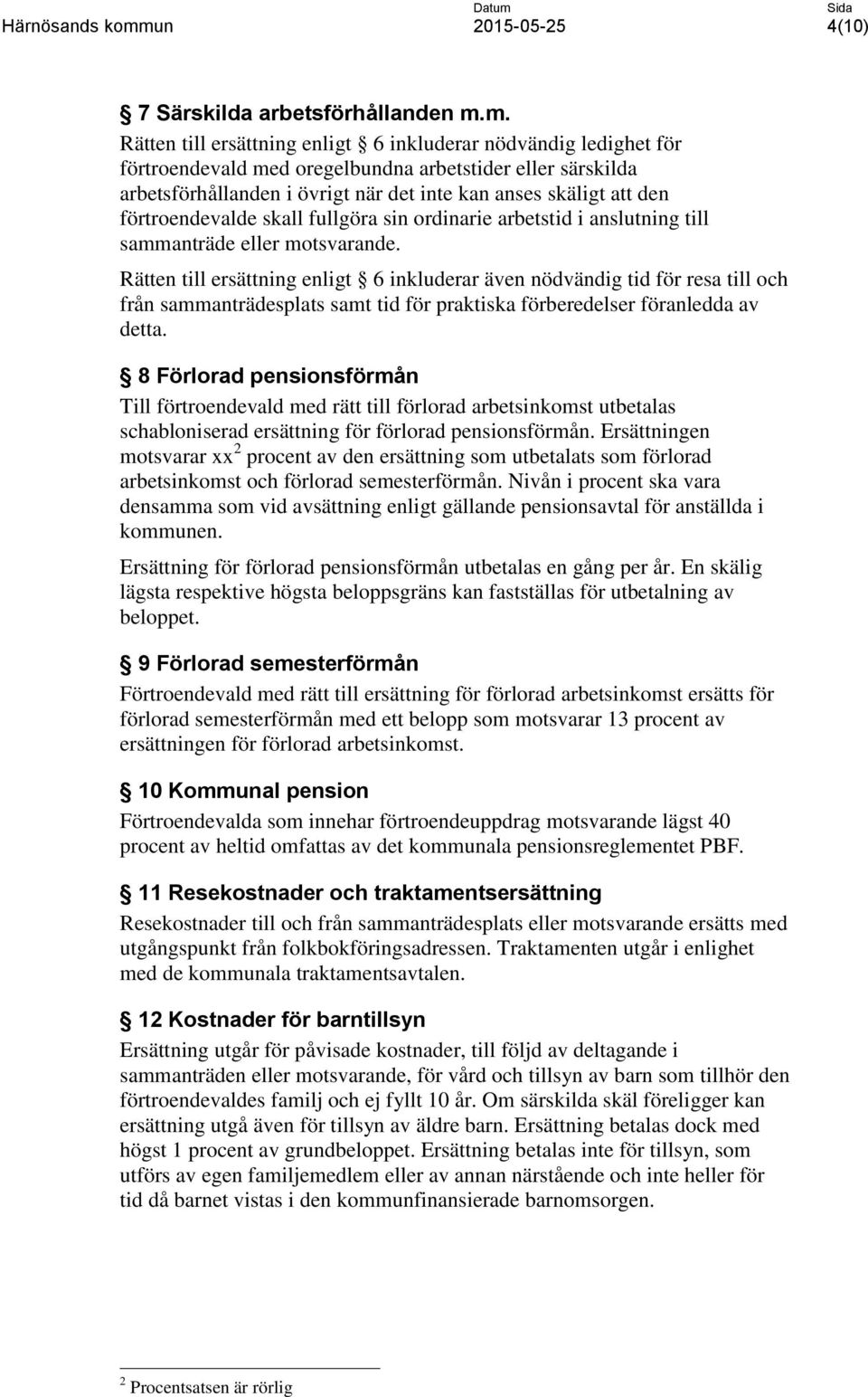 förtroendevalde skall fullgöra sin ordinarie arbetstid i anslutning till sammanträde eller motsvarande.