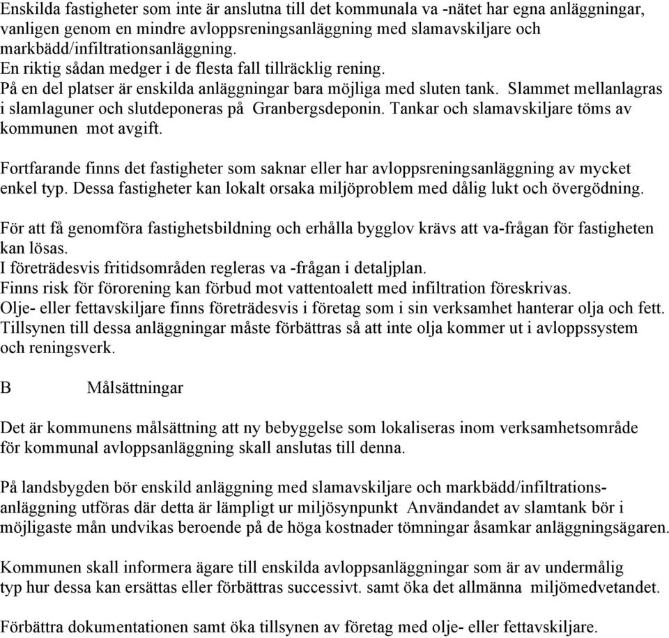 Slammet mellanlagras i slamlaguner och slutdeponeras på Granbergsdeponin. Tankar och slamavskiljare töms av kommunen mot avgift.