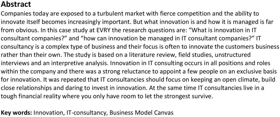 and how can innovation be managed in IT consultant companies? IT consultancy is a complex type of business and their focus is often to innovate the customers business rather than their own.