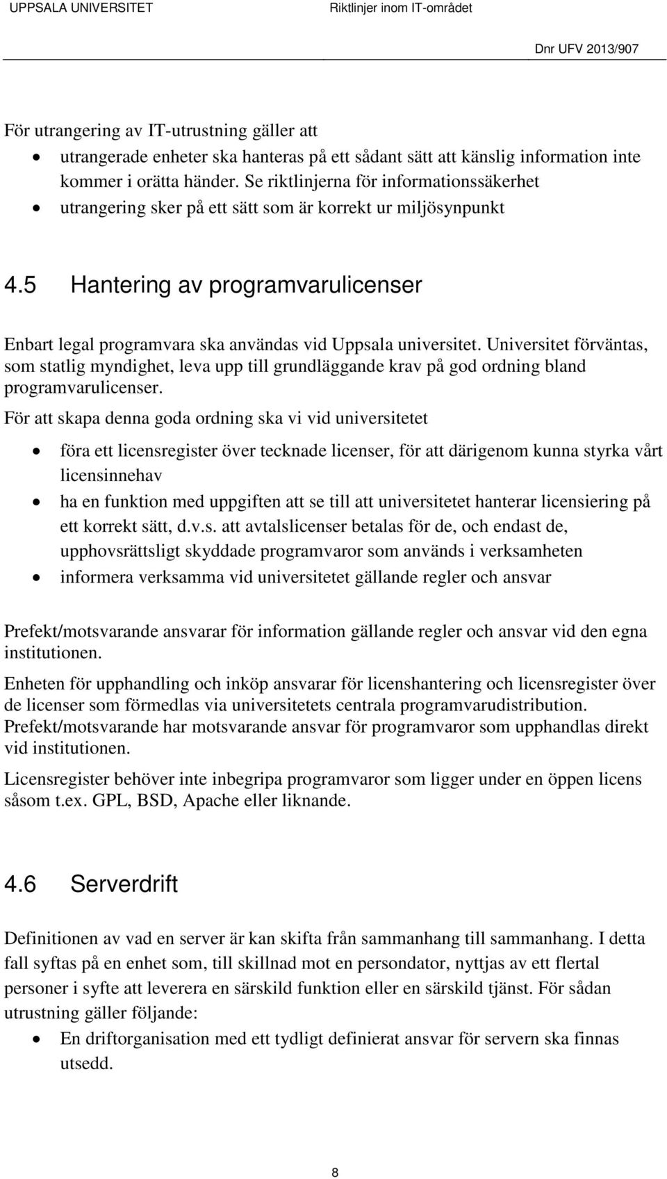 5 Hantering av programvarulicenser Enbart legal programvara ska användas vid Uppsala universitet.