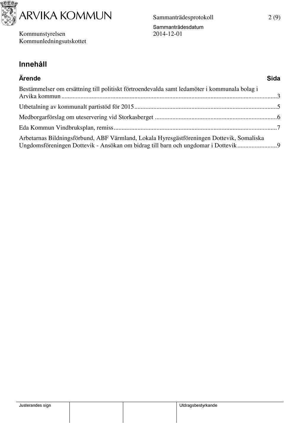 .. 5 Medborgarförslag om uteservering vid Storkasberget... 6 Eda Kommun Vindbruksplan, remiss.