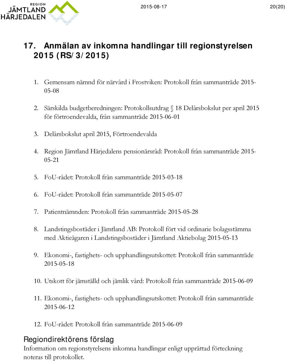 Region Jämtland Härjedalens pensionärsråd: Protokoll från sammanträde 2015-05-21 5. FoU-rådet: Protokoll från sammanträde 2015-03-18 6. FoU-rådet: Protokoll från sammanträde 2015-05-07 7.