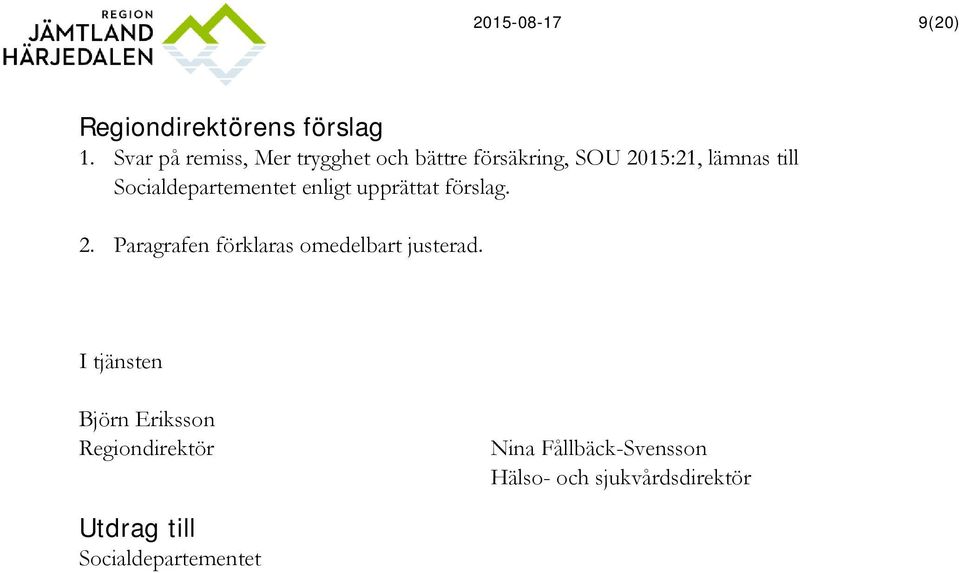 Socialdepartementet enligt upprättat förslag. 2.