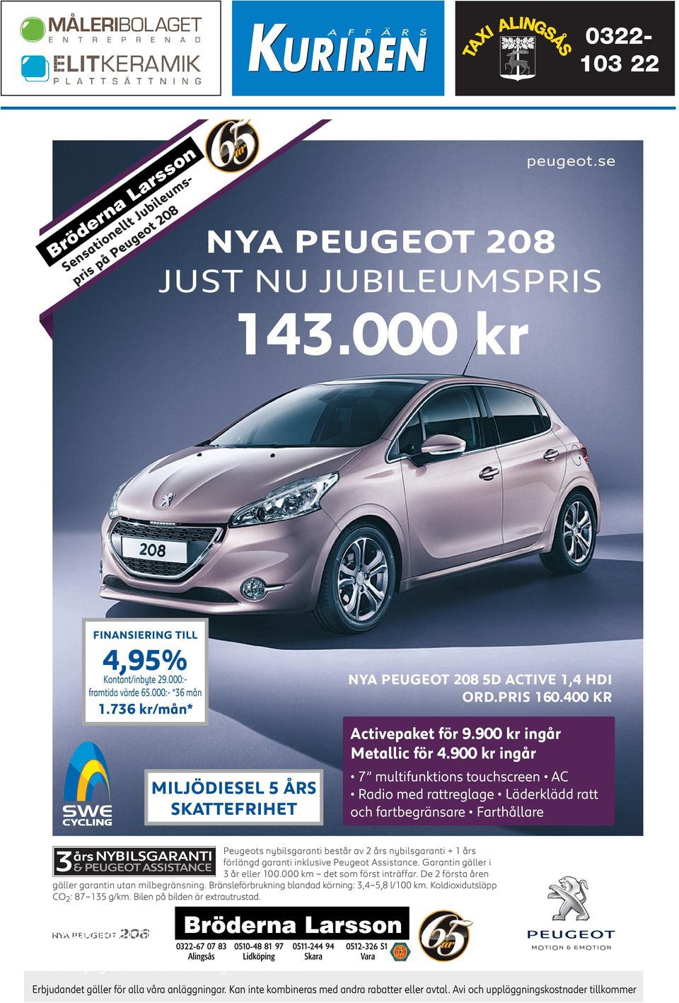 900 kr ingår Peugeots nybilsgaranti består av 2 års nybilsgaranti + 1 års förlängd garanti inklusive Peugeot Assistance. Garantin gäller i 3 år eller 100.000 km det som först inträffar.