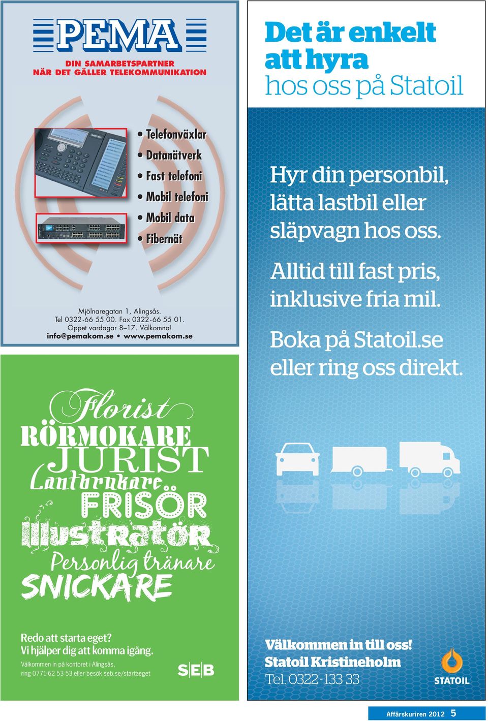 se www.pemakom.se Hyr din personbil, lätta lastbil eller släpvagn hos oss. Alltid till fast pris, inklusive fria mil. Boka på Statoil.